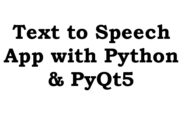 How To Build Text To Speech App With Python PyQt5 Geekscoders