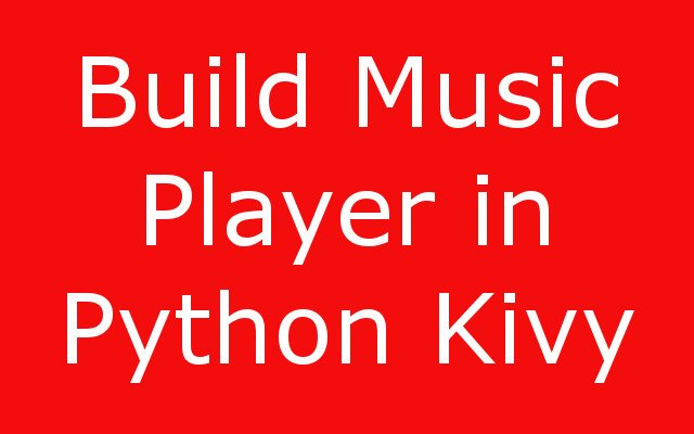How to Build Music Player in Python Kivy
