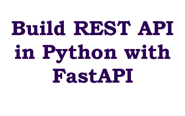 How to Build Python REST API with FastAPI