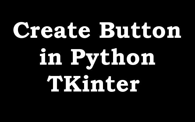 How to Create Button in Python TKinter