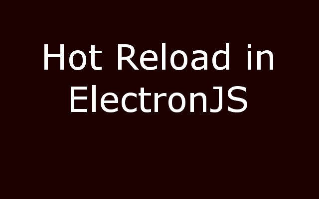 Hot Reload in ElectronJS