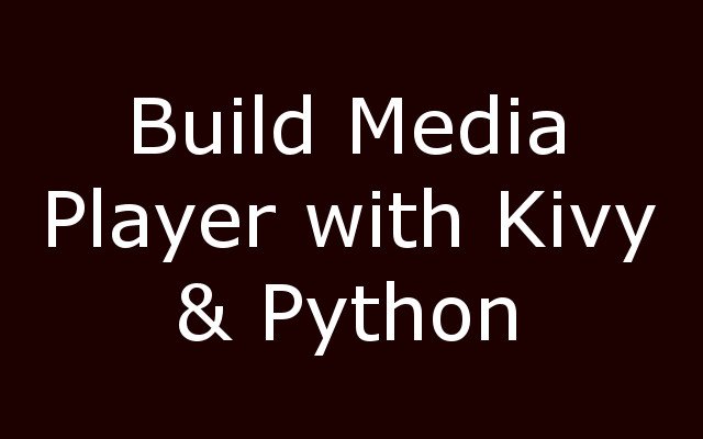 How to Create Media Player with Python & Kivy