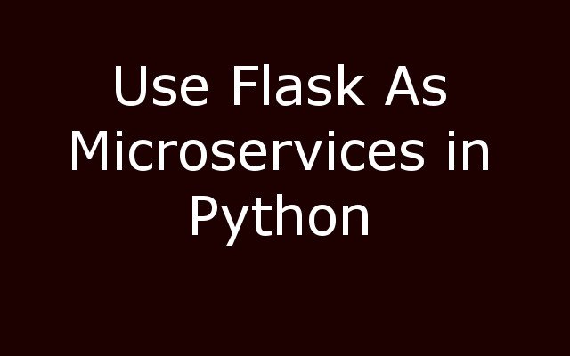 How to use Flask for microservices in Python
