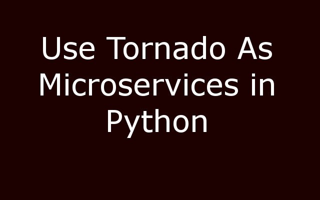 How to use Tornado for microservices in Python