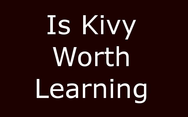 Is Kivy worth learning