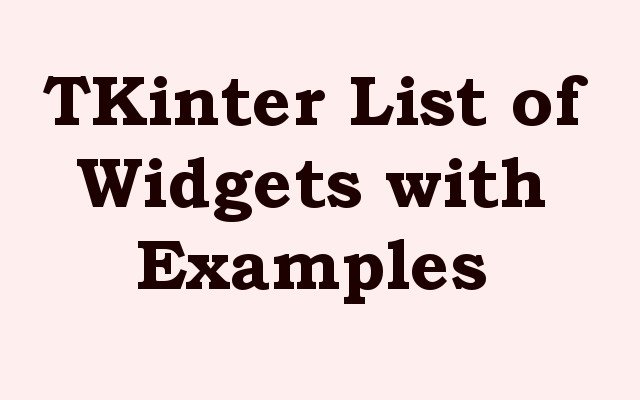 List of Python TKinter Widgets with Examples