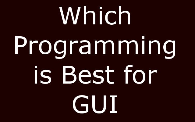 Which Programming is Best for GUI