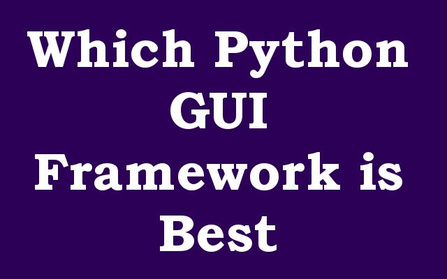 Which GUI Framework is the best for Python coders