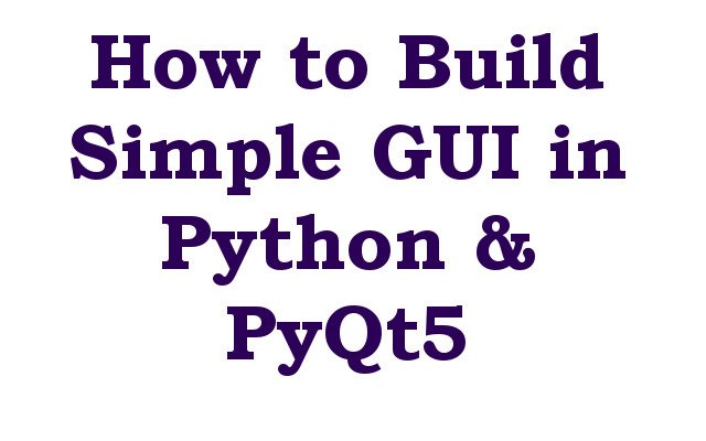 How to Build a Simple GUI in Python and PyQt5