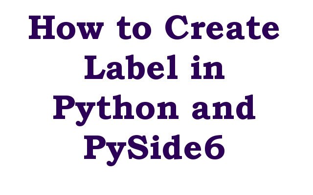 How to Create Label in Python and PySide6