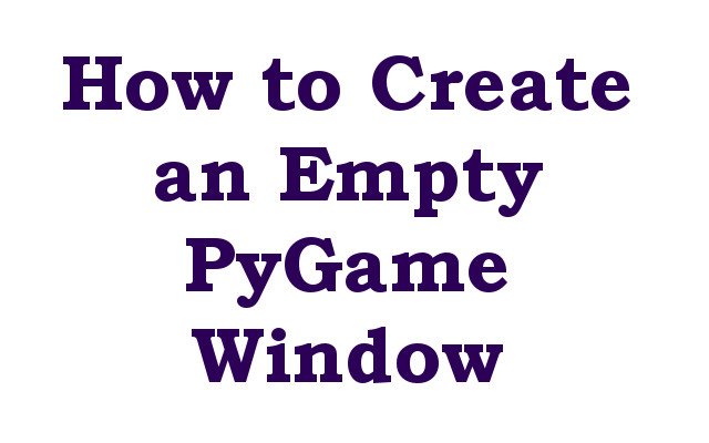 How to Create an Empty PyGame Window