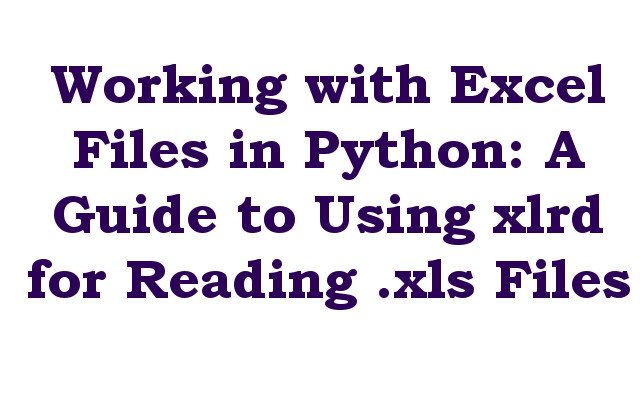 Working with Excel Files in Python: A Guide to Using xlrd for Reading .xls Files