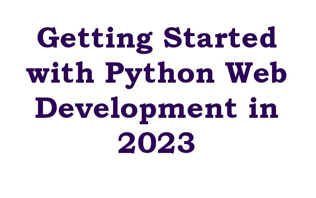 Getting Started with Python Web Development in 2023