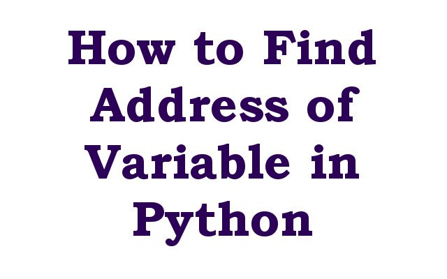 How to Find Address of Variable in Python