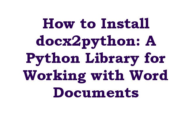 How to Install docx2python: A Python Library for Working with Word Documents