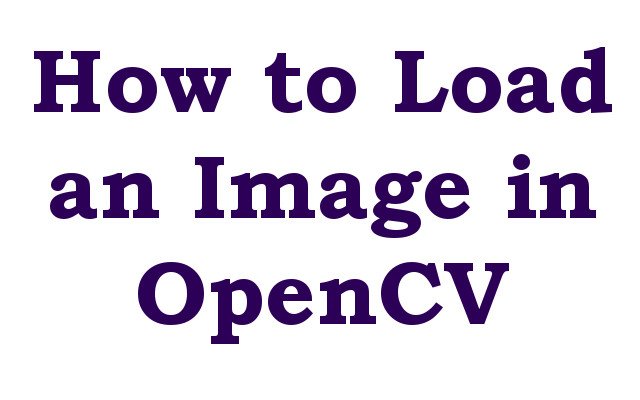 How to Load an Image in OpenCV