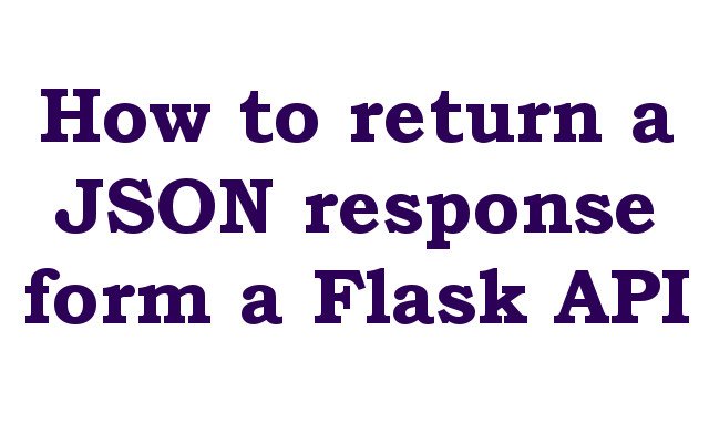 How to return a JSON response form a Flask API