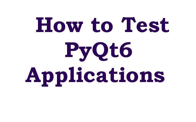 How to Test PyQt6 Applications