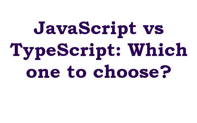 JavaScript vs TypeScript: Which one to choose?