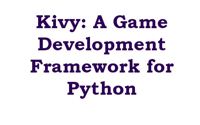 Kivy: A Game Development Framework for Python