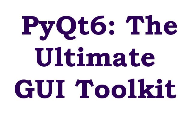 PyQt6: The Ultimate GUI Toolkit for Python Developers