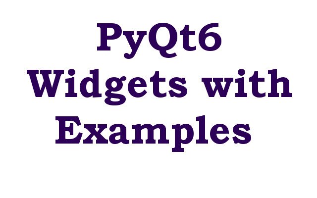 PyQt6 Widgets with Examples