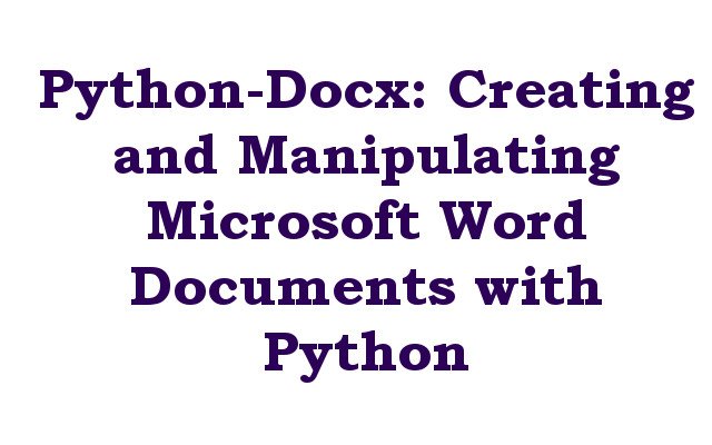 Python-Docx: Creating and Manipulating Microsoft Word Documents with Python