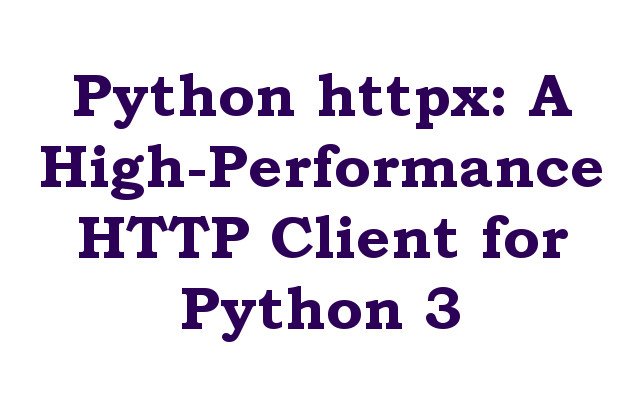 Python httpx: A High-Performance HTTP Client for Python 3