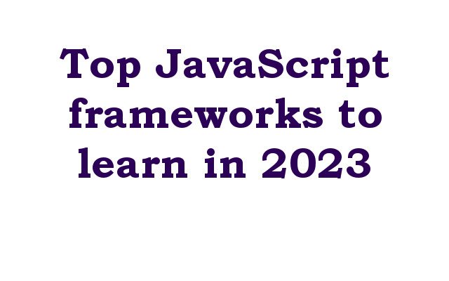 Top JavaScript frameworks to learn in 2023