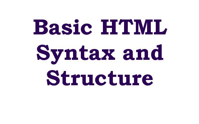 Basic HTML Syntax and Structure