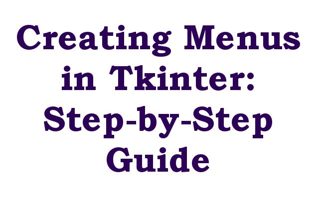 Creating Menus in Tkinter: Step-by-Step Guide