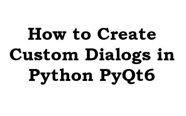 How to Create Custom Dialogs in Python PyQt6