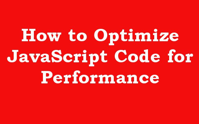 How to Optimize JavaScript Code for Performance