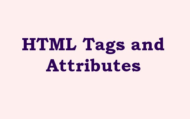HTML Tags and Attributes
