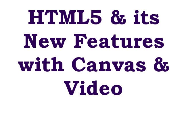 HTML5 & its New Features with Canvas & Video