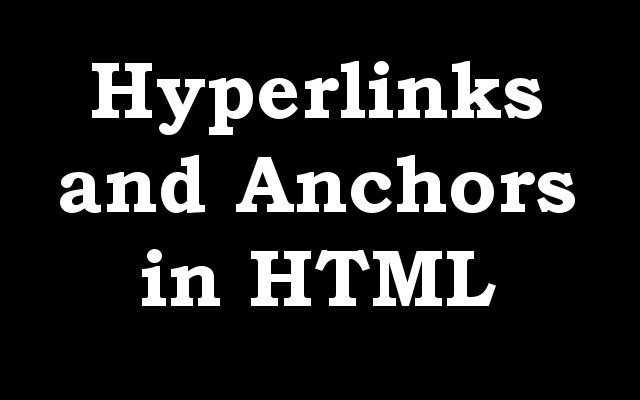Hyperlinks and Anchors in HTML