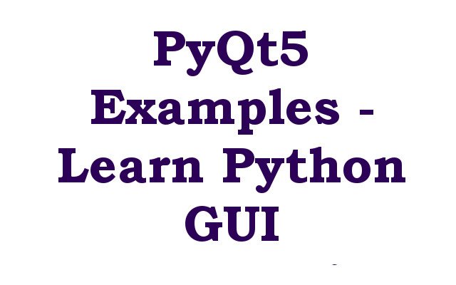 PyQt5 Examples - Learn Python GUI Programming