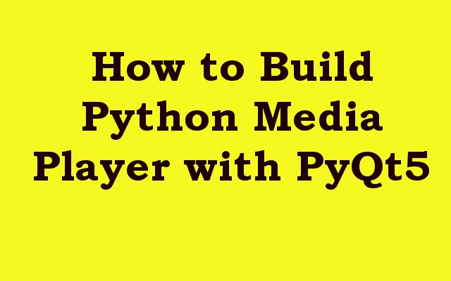 how-to-build-python-media-player-with-pyqt5-geekscoders