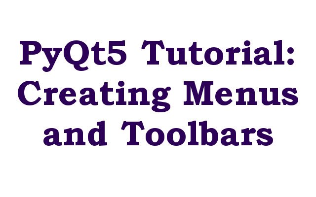 PyQt5 Tutorial: Creating Menus and Toolbars