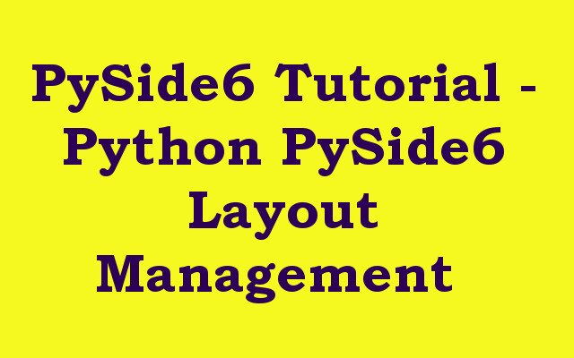 PySide6 Tutorial - Python PySide6 Layout Management