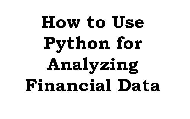 How to Use Python for Analyzing Financial Data