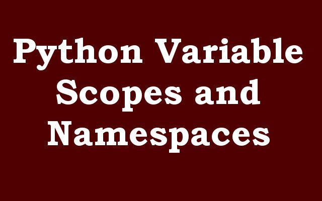 Python Variable Scopes and Namespaces