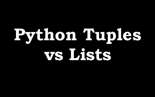 Python Tuples vs Lists