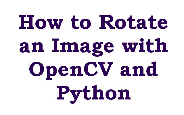 How to Rotate an Image with OpenCV and Python