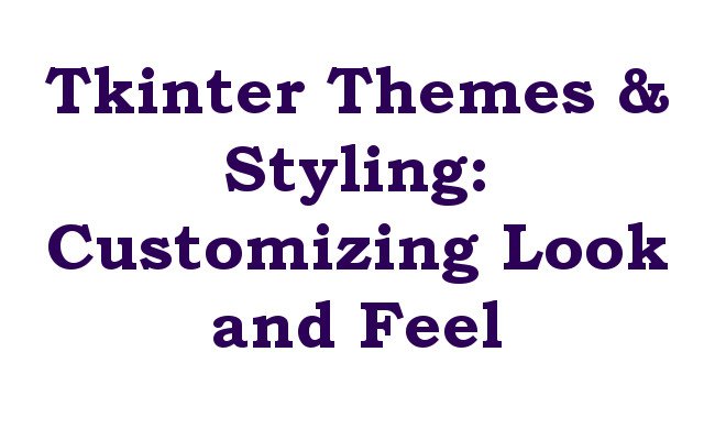 Tkinter Themes & Styling: Customizing Look and Feel
