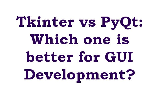 Tkinter vs PyQt: Which one is better for GUI Development?