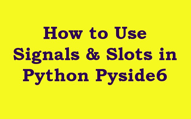 How to Use Signals & Slots in Python Pyside6