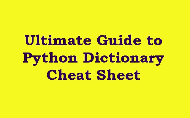 Ultimate Guide to Python Dictionary Cheat Sheet
