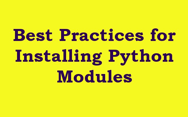 Best Practices for Installing Python Modules