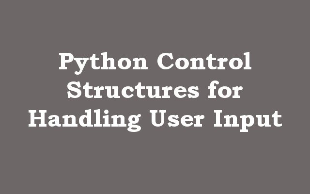 Python Control Structures for Handling User Input